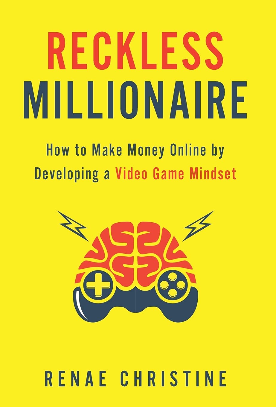 Reckless Millionaire: How to Make Money Online by Developing a Video Game Mindset