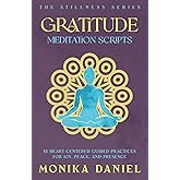 Gratitude Meditation Scripts: 15 Heart-Centered Guided Practices for Joy, Peace, and Presence (The Stillness Series)