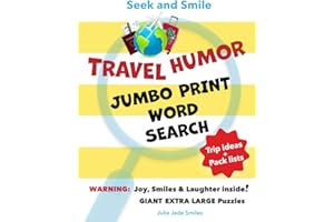 Seek and Smile - TRAVEL HUMOR - JUMBO PRINT Word Search: Giant Extra Large Puzzles (Relaxing Fun OR Handy Lists to Plan Your Next Trip = Solutions + Entertainment) (EYE-Friendly • Screen-free Fun)