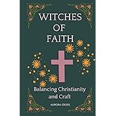 Witches of Faith: Balancing Christianity and Craft