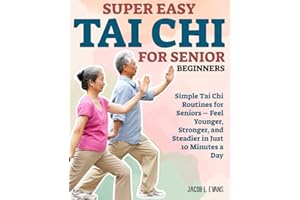 Super Easy Tai Chi for Senior Beginners: Simple Tai Chi Routines for Seniors – Feel Younger, Stronger, and Steadier in Just 1