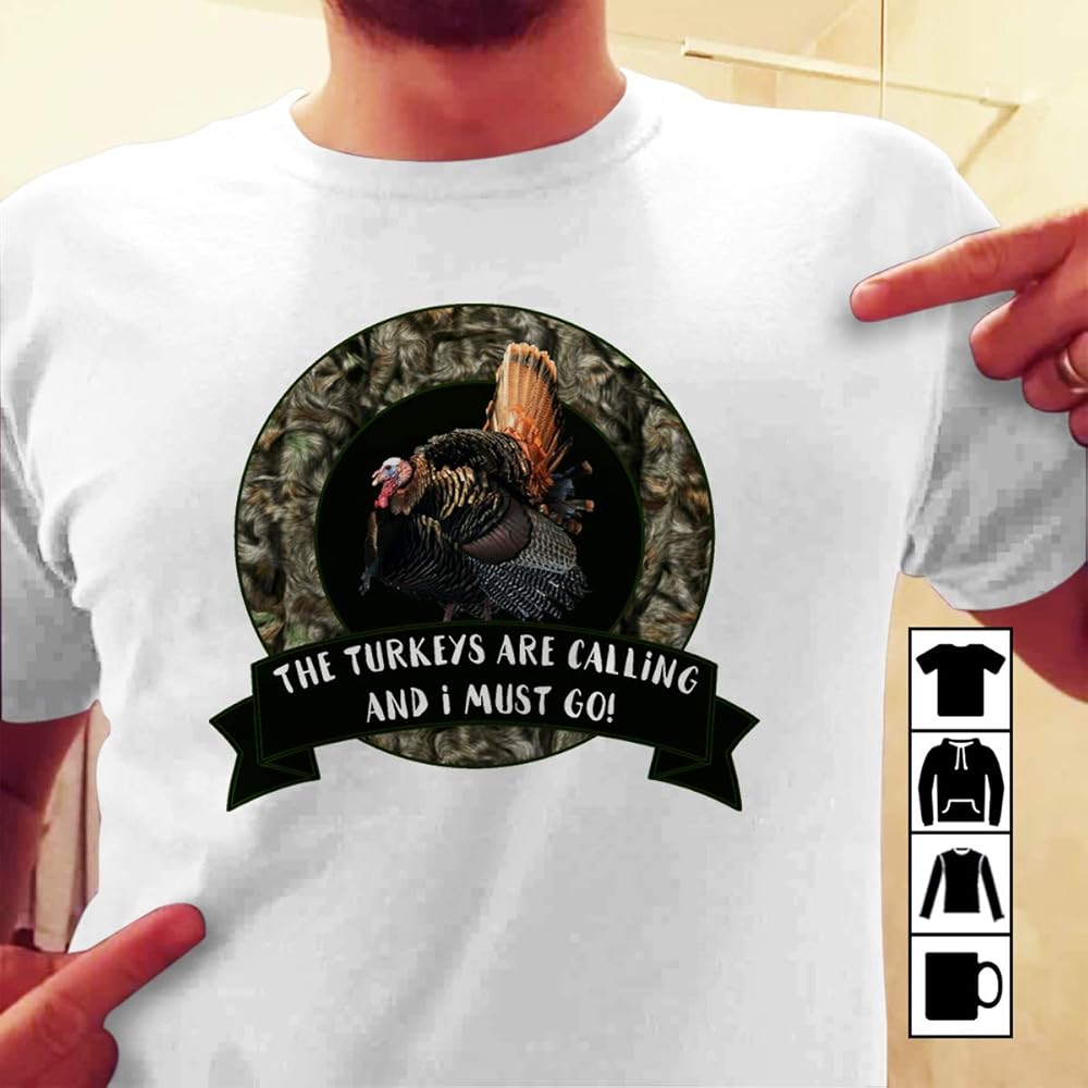 Hunting Wild Turkey Hunting Quote Are Calling And I Must Go T Shirt