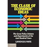 The Clash of Economic Ideas: The Great Policy Debates and Experiments of the Last Hundred Years