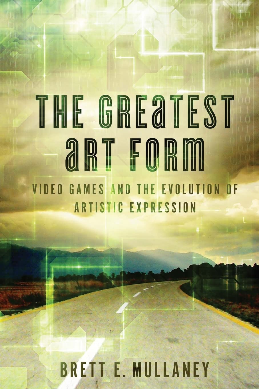 The Greatest Art Form: Video Games and the Evolution of Artistic Expression: Volume 1