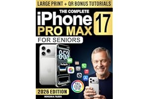 The Complete iPhone 17 Pro Max User Guide for Seniors: Full-Color, Step-by-step Lessons in Clear Language to Master Features, Stay Connected & Protect Privacy Without Confusion or Tech Stress