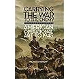 Carrying the War to the Enemy: American Operational Art to 1945 (Volume 28) (Campaigns and Commanders Series)