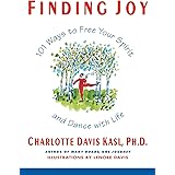 Finding Joy: 101 Ways to Free Your Spirit and Dance with Life