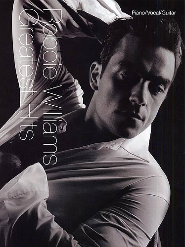 Robbie Williams Greatest Hits: Piano/Vocal/Guitar | Sheet Music Songbook for Intermediate Players Students and Fans | Features Complete Album Collection for Practice and Performance