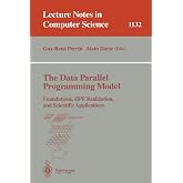The Data Parallel Programming Model: Foundations, HPF Realization, and Scientific Applications (Lecture Notes in Computer Science, 1132)