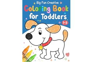 Big Fun Creative Coloring Book for Toddlers: First Simple Cute Coloring Pages, Learn and Color For Kids Ages 1,2,3,4.
