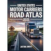 United States Motor Carriers Road Atlas 2025: Complete Nationwide Trucking Routes, Detailed Mile-by-Mile Maps, State Regulations, Weigh Stations & Load Planning