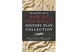 Shakespeare’s War of the Roses History Play Collection: Henry VI, Part 1, Henry VI, Part 2, Henry VI, Part 3, Richard III