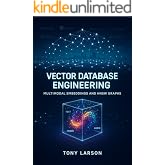 Vector Database Engineering: Building Scalable AI Search &amp; Retrieval Systems with FAISS, Milvus, Pinecone, Weaviate, and LangChain Agents (with ... ... (AI Engineering for Practitioners Book 1)