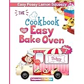 Cookbook for Easy Bake Oven: Easy Peasy Lemon Squeezy Top Voted Favorite Recipes in Full Color with Fun Kids Bakery Sign Cuto