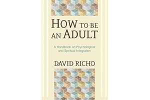 How to Be an Adult: A Handbook on Psychological and Spiritual Integration