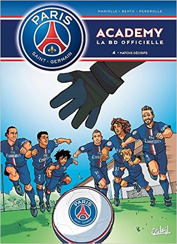 Amazon Fr Paris Saint Germain Academy T04 Matchs Decisifs Mariolle Mathieu Bento Livres