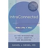 IntraConnected: MWe (Me + We) as the Integration of Self, Identity, and Belonging (Norton Series on Interpersonal Neurobiolog
