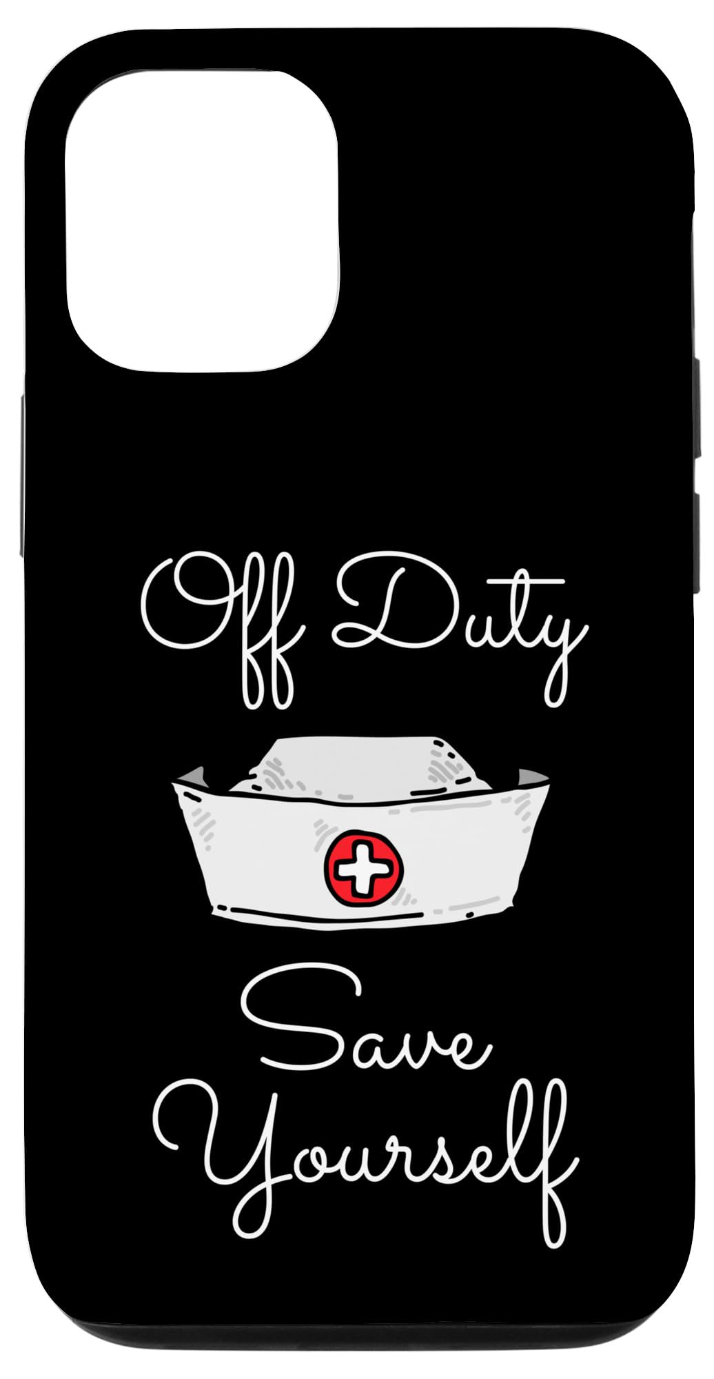 iPhone 13 Funny Saying Off Duty Save Yourselves Nurse Women Men Joke Case