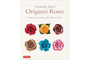 Naomiki Sato's Origami Roses: Create Lifelike Roses and Other Blossoms