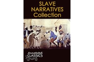 Twelve Years a Slave & American Slave Narrative Collection (Annotated and Illustrated) (Annotated Classics)