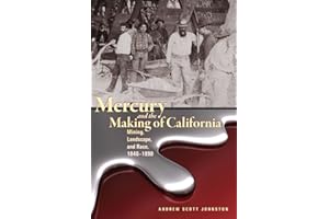 Mercury and the Making of California: Mining, Landscape, and Race, 1840–1890 (Mining the American West)