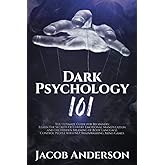 Dark Psychology 101: The Ultimate Guide for Beginners: Learn the Secrets of Covert Emotional Manipulation and the Hidden Meaning of Body Language. Control People with NLP, Brainwashing, Mind Games.