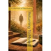 Returning To Myself: A Memoir of Recovery