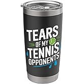 Tears of My Tennis Opponents Funny Tennis Player Stainless Steel Insulated Tumbler
