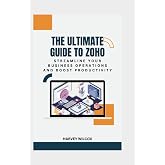 THE ULTIMATE GUIDE TO ZOHO: STREAMLINE YOUR BUSINESS OPERATIONS AND BOOST PRODUCTIVITY