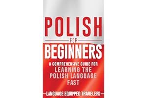 Polish for Beginners: A Comprehensive Guide for Learning the Polish Language Fast