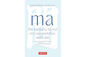 Ma: The Japanese Secret to Contemplation and Calm: An Invitation to Awareness