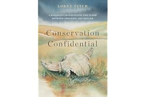 Conservation Confidential: A Biologist Investigates the Clash Between Progress and Nature