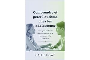 Comprendre et gérer l'autisme chez les adolescents: Stratégies pratiques pour la croissance, la connexion et la confiance