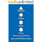 Beautiful, Simple, Exact, Crazy: Mathematics in the Real World
