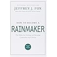 How to Become a Rainmaker: The Rules for Getting and Keeping Customers and Clients