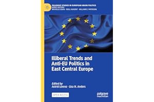 Illiberal Trends and Anti-EU Politics in East Central Europe (Palgrave Studies in European Union Politics)