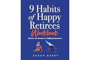 9 Habits of Happy Retirees Workbook: Discover the Secrets to a Fulfilling Retirement