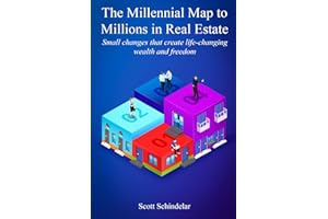 The Millennial Map To Millions In Real Estate: Small changes that create life-changing wealth and freedom