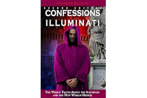 Confessions of an Illuminati, Volume I: The Whole Truth About the Illuminati and the New World Order (1)