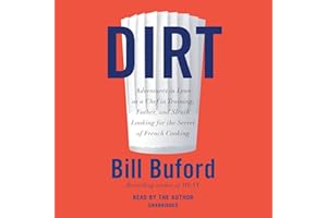 Dirt: Adventures in Lyon as a Chef in Training, Father, and Sleuth Looking for the Secret of French Cooking