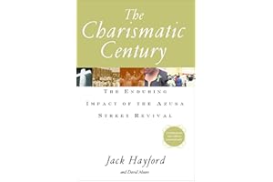 The Charismatic Century: The Enduring Impact of the Azusa Street Revival