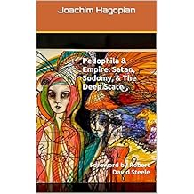 Pedophila & Empire: Satan, Sodomy, & The Deep State: Foreword by Robert David Steele