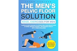 The Men’s Pelvic Floor Solution: Kegel Exercises for Men: A Step-by-Step Program to Strengthen Your Pelvic Floor at Home, Improve Control and Enhance Vitality with 4-Week Challenge