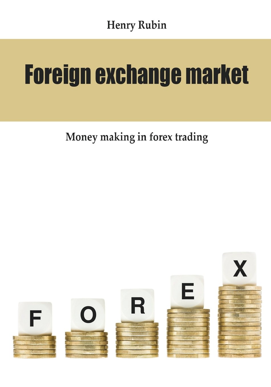 Foreign Exchange Market Advantages And Disadvantages Of Forex Trading Rubin Henry 9781506131115 Amazon Com Books