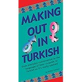Making Out in Turkish: (Turkish Phrasebook) (Making Out Books)