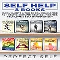 Self Help: 8 Books: Daily Habits & The 30 Day Challenge for Self Discipline, Self Confidence, Self Love & Self Improvement Audiobook by  Perfect Self Narrated by Adam Dubeau
