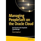 Managing PeopleSoft on the Oracle Cloud: Best Practices with PeopleSoft Cloud Manager