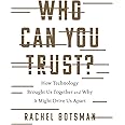 Who Can You Trust?: How Technology Brought Us Together and Why It Might Drive Us Apart