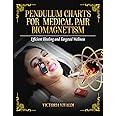 Pendulum Charts for Medical Pair Biomagnetism: Efficient Healing and Targeted Wellness (Biomagnetism & Pendulum Empowerment Series)