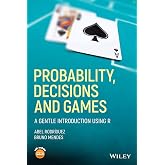 Probability, Decisions and Games: A Gentle Introduction using R